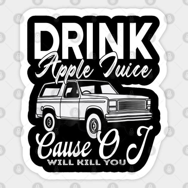 Drink Apple Juice 'Cause OJ Will Kill You Sticker by Charaf Eddine